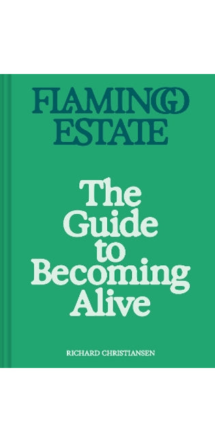 Flamingo Estate: The Guide to Becoming Alive