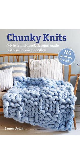 Chunky Knits: 35 projects to make