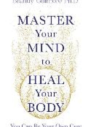 Master Your Mind to Heal Your Body