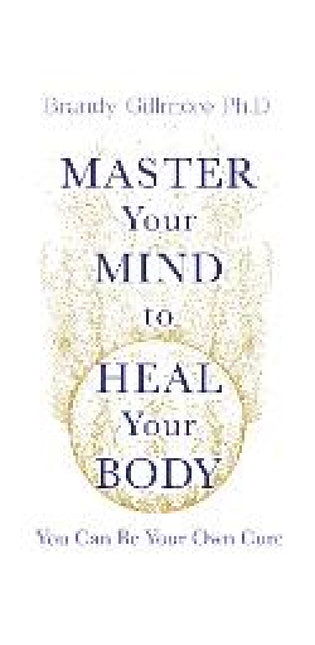 Master Your Mind to Heal Your Body