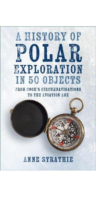 History of Polar Exploration in 50 Objects