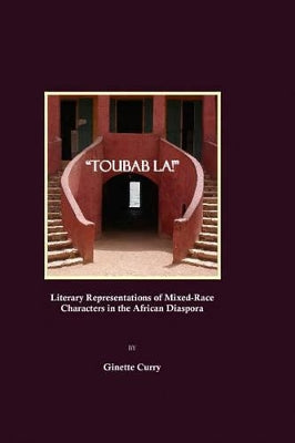 "Toubab La!" Literary Representations of Mixed-Race Characters in the African Diaspora