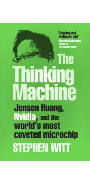 The Thinking Machine : Jensen Huang, Nvidia, and the World’s Most Coveted Microchip