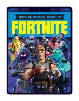 100% Unofficial Guide to Fortnite