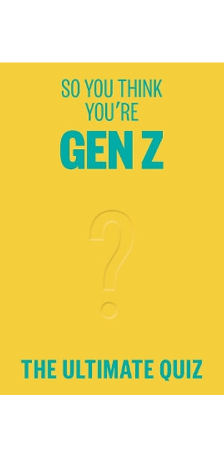 So You Think You’re Gen Z