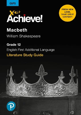 X-Kit Achieve! Macbeth: English First Additional Language: Grade 12: Study Guide
