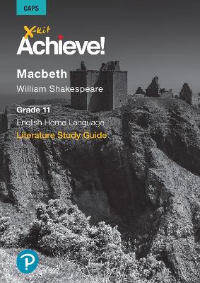 X-kit Achieve! Macbeth: English Home Language Grade 11 Study Guide