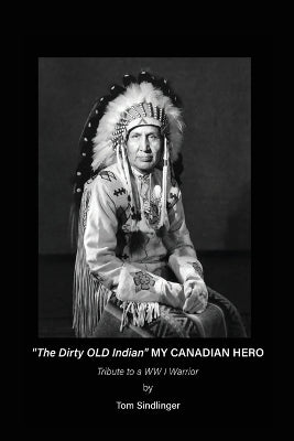 "The Dirty Old Indian" MY CANADIAN HERO