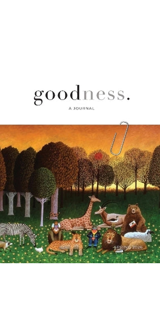 "goodness." a bi-annual journal showcasing the common good - Spring / 2026