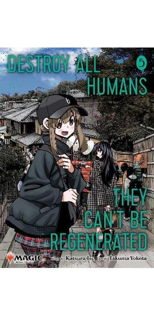 Destroy All Humans. They Can't Be Regenerated. A Magic: The Gathering Manga, Vol. 5