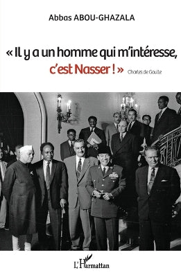 "Il y a un homme qui m'intéresse, c'est Nasser !" Charles de Gaulle