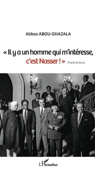 "Il y a un homme qui m'intéresse, c'est Nasser !" Charles de Gaulle
