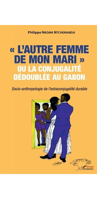 "L'autre femme de mon mari" ou la conjugalité dédoublée au Gabon.