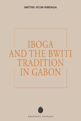 Iboga and the Bwiti Tradition in Gabon