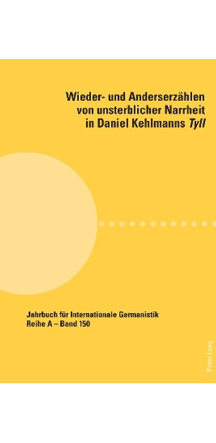 "Ich Sterbe Nicht!" Wieder- Und Anderserzaehlen Von Unsterblicher Narrheit in Daniel Kehlmanns Tyll