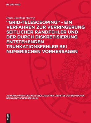 "Grid-Telesceoping" - Ein Verfahren Zur Verringerung Seitlicher Randfehler Und Der Durch Diskretisierung Entstehenden Trunkationsfehler Bei Numerischen Vorhersagen