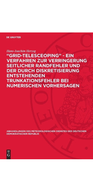 "Grid-Telesceoping" - Ein Verfahren Zur Verringerung Seitlicher Randfehler Und Der Durch Diskretisierung Entstehenden Trunkationsfehler Bei Numerischen Vorhersagen