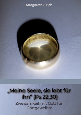 "Meine Seele, sie lebt für ihn" (Ps 22,30)