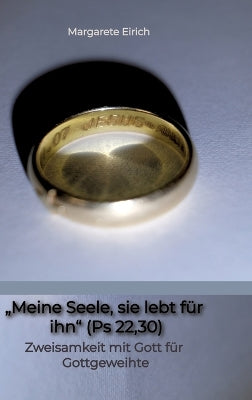 "Meine Seele, sie lebt für ihn" (Ps 22,30)