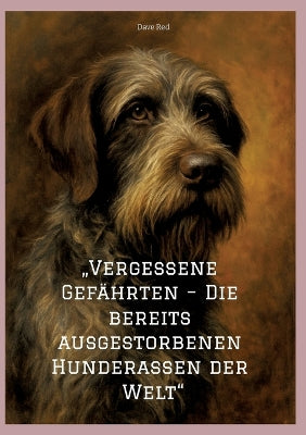 "Vergessene Gefährten - Die bereits ausgestorbenen Hunderassen der Welt"