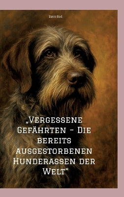 "Vergessene Gefährten - Die bereits ausgestorbenen Hunderassen der Welt"