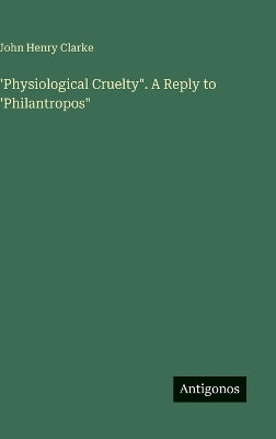 "Physiological Cruelty". A Reply to "Philantropos"