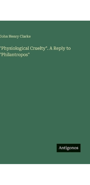 "Physiological Cruelty". A Reply to "Philantropos"