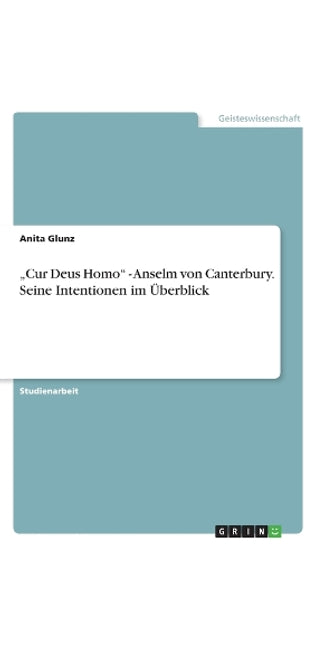 "Cur Deus Homo - Anselm von Canterbury. Seine Intentionen im Überblick