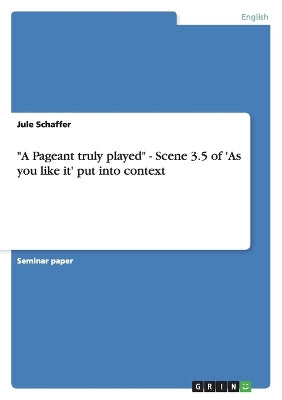 "A Pageant truly played" - Scene 3.5 of 'As you like it' put into context