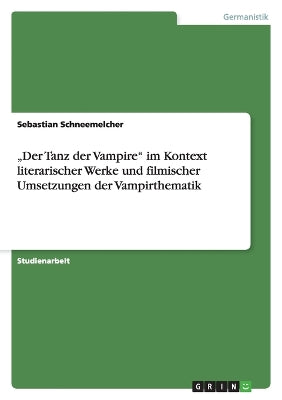 "Der Tanz der Vampire im Kontext literarischer Werke und filmischer Umsetzungen der Vampirthematik