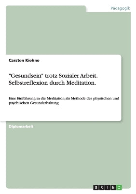 "Gesundsein" Trotz Sozialer Arbeit. Selbstreflexion Durch Meditation.