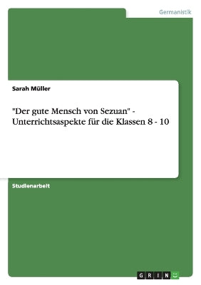 "Der Gute Mensch Von Sezuan" - Unterrichtsaspekte Fur Die Klassen 8 - 10