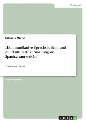 "Kommunikative Sprachdidaktik und interkulturelle Vermittlung im Spanischunterricht