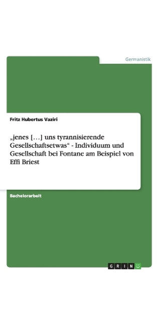 "jenes [...] Uns Tyrannisierende Gesellschaftsetwas - Individuum Und Gesellschaft Bei Fontane Am Beispiel Von Effi Briest