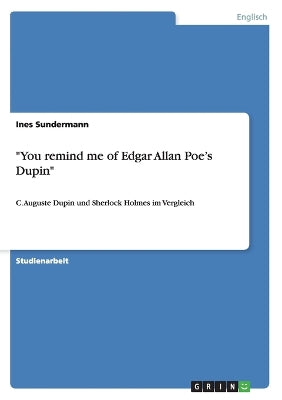 "You remind me of Edgar Allan Poe's Dupin"