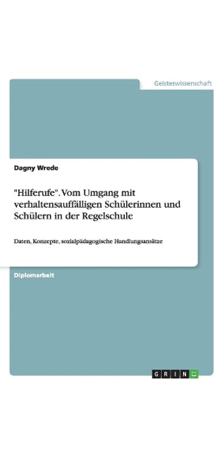 "Hilferufe." Vom Umgang Mit Verhaltensauffalligen Schulerinnen Und Schulern in Der Regelschule