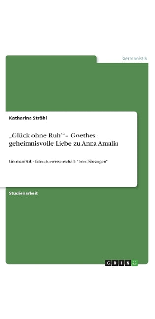 "Glück ohne Ruh' "- Goethes geheimnisvolle Liebe zu Anna Amalia