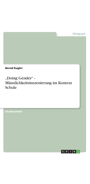 "Doing Gender" - Männlichkeitsinszenierung im Kontext Schule