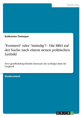 "Formiert" oder "mündig"? - Die BRD auf der Suche nach einem neuen politischen Leitbild