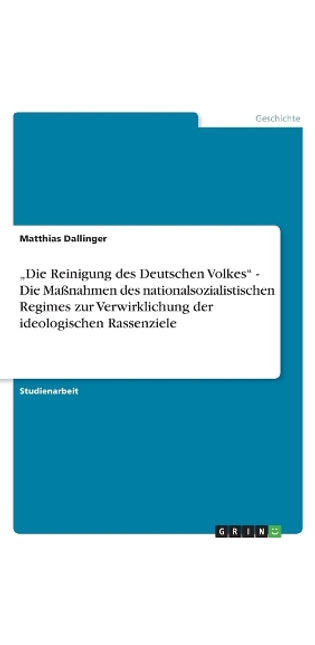 "Die Reinigung des Deutschen Volkes - Die Maßnahmen des nationalsozialistischen Regimes zur Verwirklichung der ideologischen Rassenziele