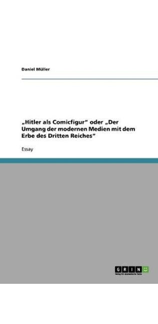 "Hitler als Comicfigur oder "Der Umgang der modernen Medien mit dem Erbe des Dritten Reiches