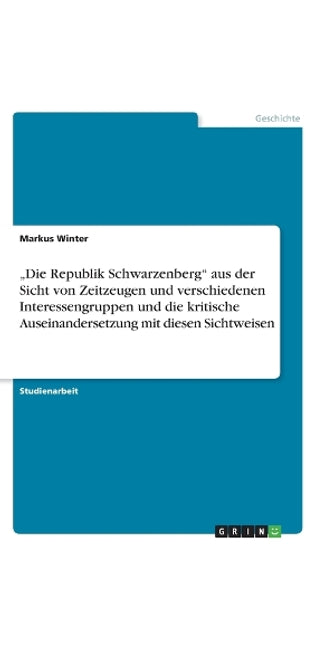 "Die Republik Schwarzenberg aus der Sicht von Zeitzeugen und verschiedenen Interessengruppen und die kritische Auseinandersetzung mit diesen Sichtweisen