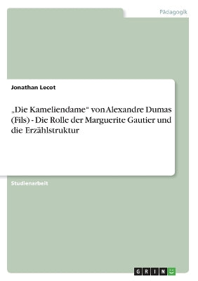 "Die Kameliendame von Alexandre Dumas (Fils) - Die Rolle der Marguerite Gautier und die Erzählstruktur