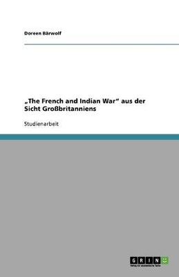 "The French and Indian War aus der Sicht Großbritanniens