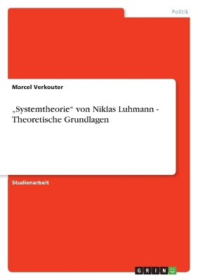 "Systemtheorie von Niklas Luhmann - Theoretische Grundlagen