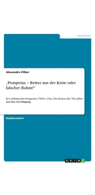 "Pompeius - Retter aus der Krise oder falscher Ruhm?"