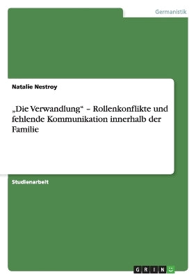 "Die Verwandlung - Rollenkonflikte und fehlende Kommunikation innerhalb der Familie