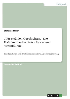"Wir erzählen Geschichten. Die Erzählmethoden 'Roter Faden' und 'Erzählbühne'