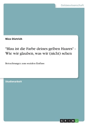"Blau ist die Farbe deines gelben Haares" - Wie wir glauben, was wir (nicht) sehen