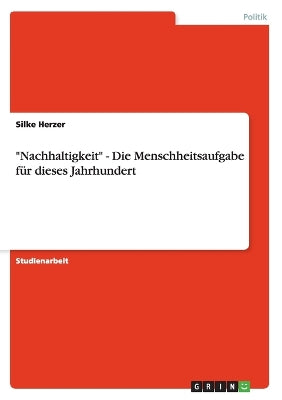 "Nachhaltigkeit" - Die Menschheitsaufgabe für dieses Jahrhundert